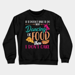 If It Doesn't Have To Do With Dancing Or Food Crewneck Sweatshirt